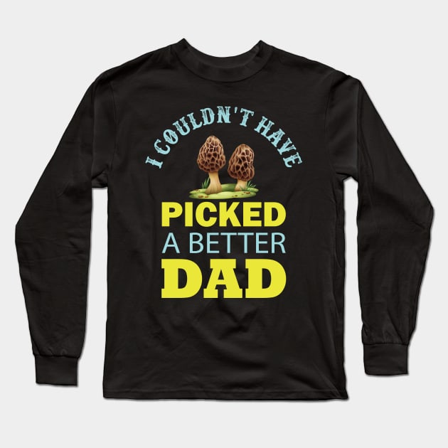 I Couldn't Have PICKED a Better Dad Long Sleeve T-Shirt by busines_night